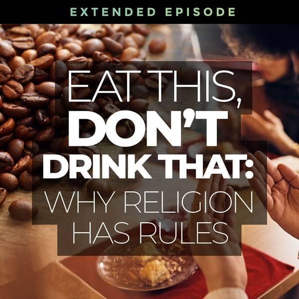 Answers - Eat This, Don't Drink That: Why Religion Has Rules - Episode 29
