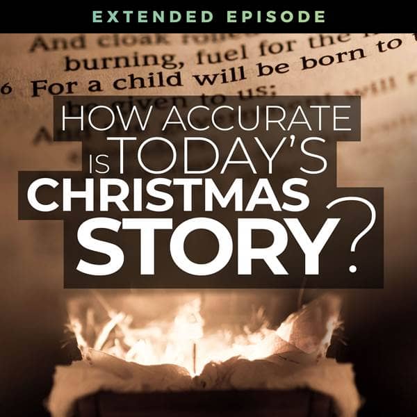 Answers - How Accurate Is Today’s Christmas Story Compared to the Biblical Accounts? - Episode 25