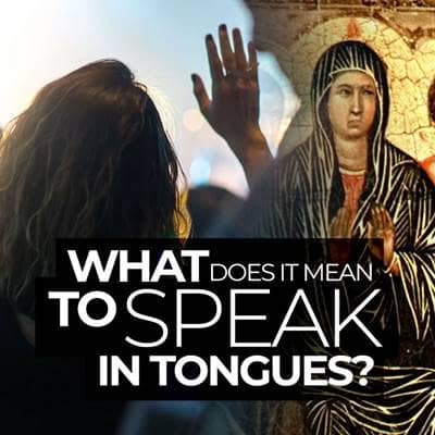 What Does It Mean to Speak in Tongues?