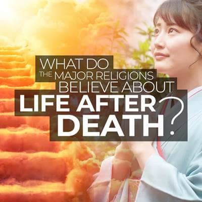 What Do the Major Religions Believe About Life After Death?