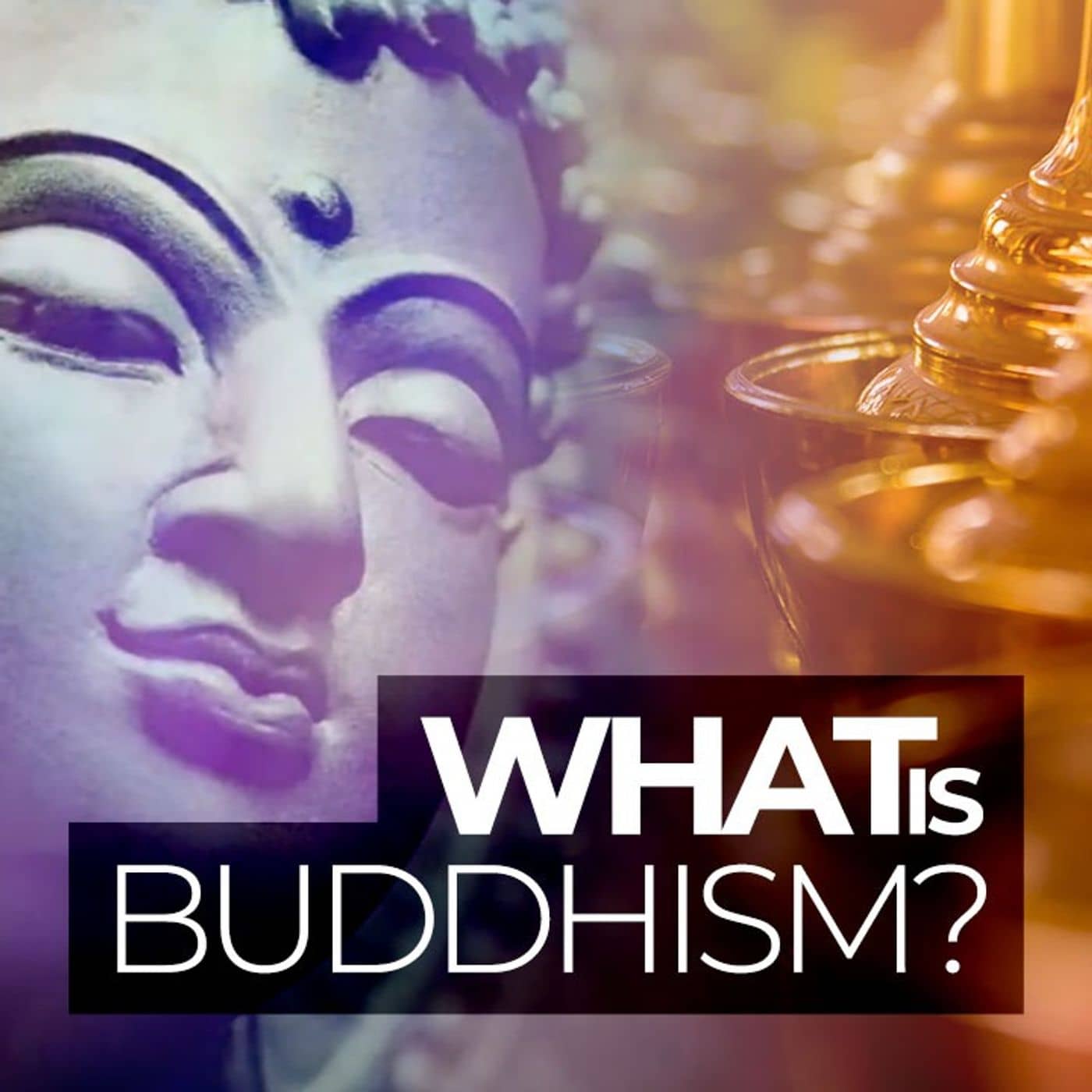 What Is Buddhism?