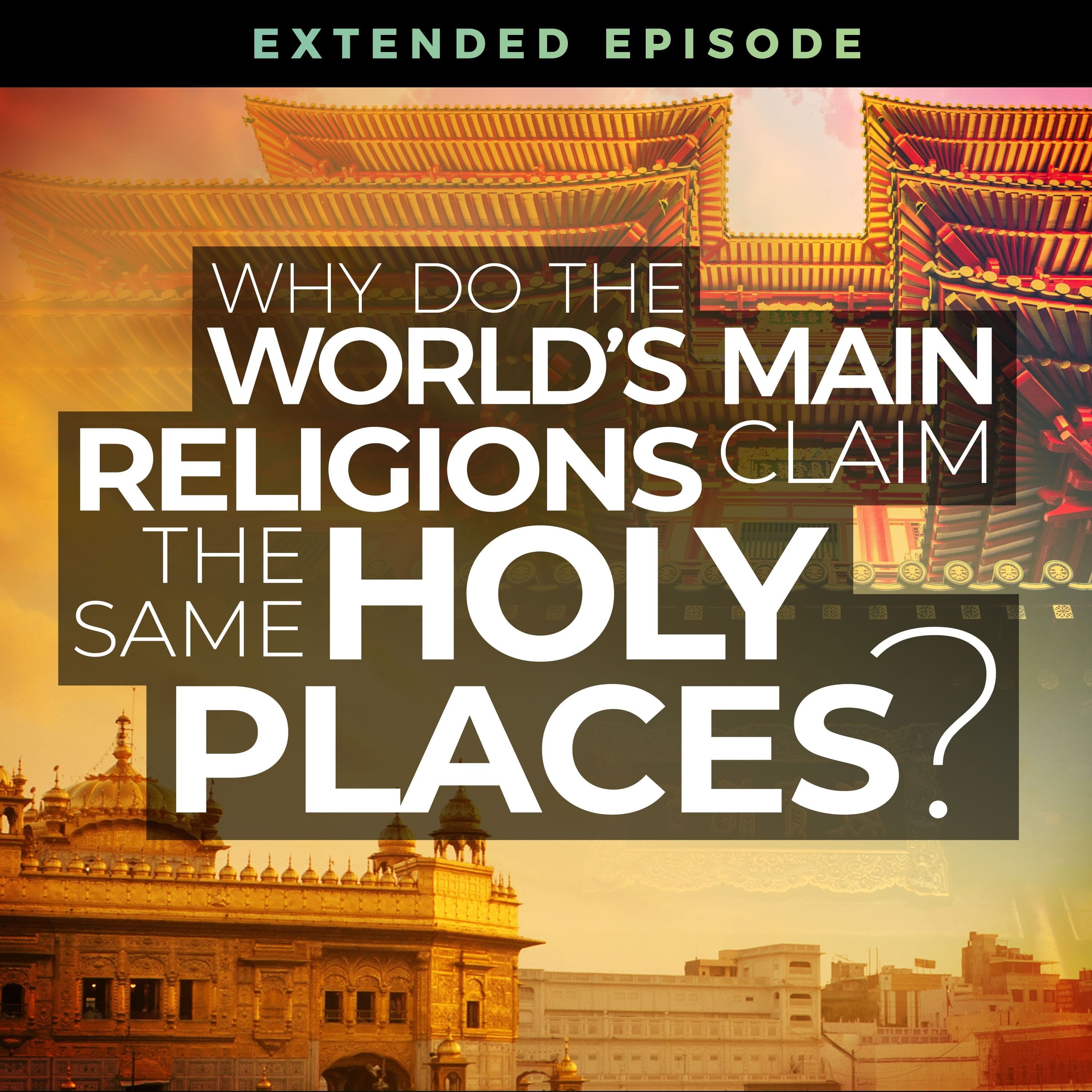 Why Do The World's Main Religions Claim The Same Holy Places?