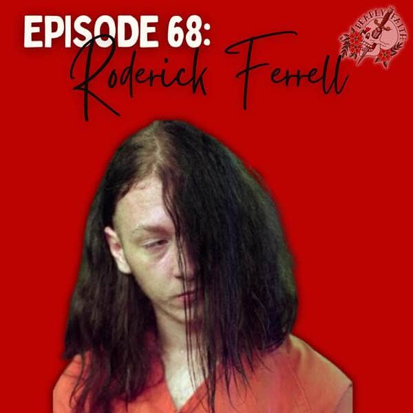 Deadly Faith - Episode 68: Roderick Ferrell | The Vampire Clan Murders - Episode 68