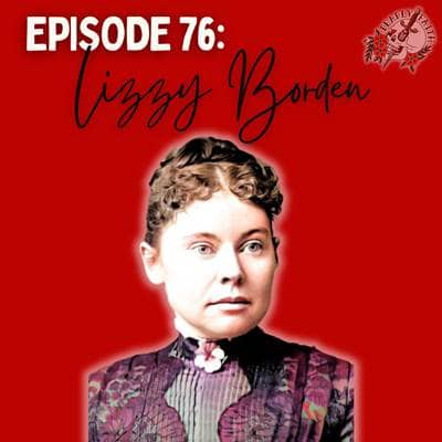 Episode 76: Lizzy Borden | The Axe Murders that Shocked A Nation