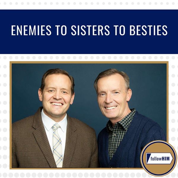 followHIM - Enemies to Sisters to Besties ? followHIM Favorites ? July 7 - 13 ? Come Follow Me - Episode 28
