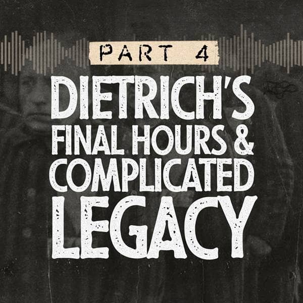 From Sin to Saint - Part 4: Dietrich's Final Hours & Complicated Legacy - Episode 4