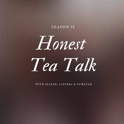 Let's Be Real // Honest Tea Talk | Season 2 Episode 1