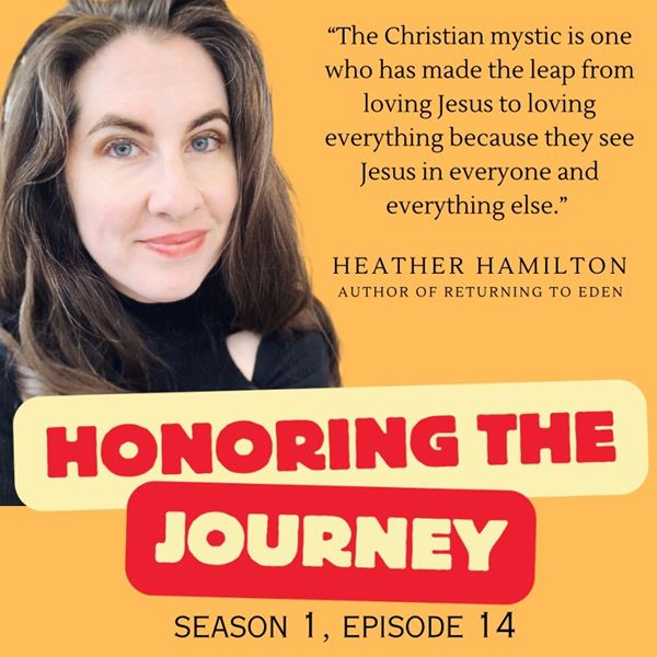 Honoring the Journey - Honoring Heather Hamilton's Journey: Returning to Eden - Episode 14