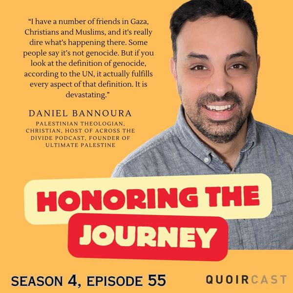 Honoring the Journey - Palestinian Christian Perspective: Honoring the Journey of Daniel Bannoura - Episode 55