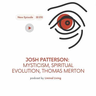 S3 E10: Josh Patterson: Mysticism, Spiritual Evolution, Merton
