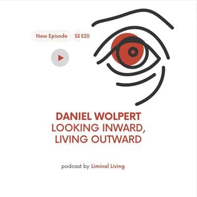 S3 E20: Daniel Wolpert: Looking Inward, Living Outward