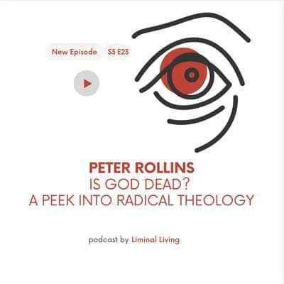 S3 E23: Peter Rollins: Is God Dead? A Peek Into Radical Theology