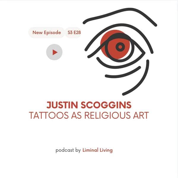 Liminal Living - S3 E28: Justin Scoggins: Inking Christ: Tattoos as Religious Art - Episode 28