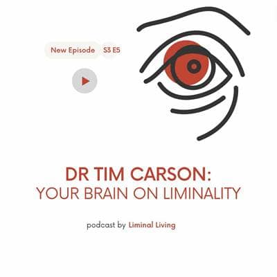 S3 E5: Dr Tim Carson: This is Your Brain on Liminality