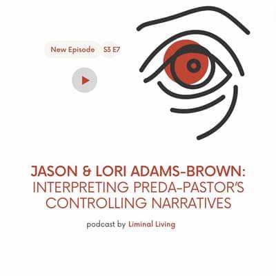 S3 E7: Jason and Lori Adams-Brown: Interpreting Preda-Pastors Controlling Narratives