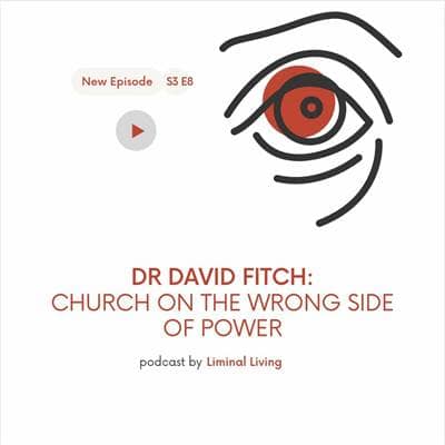 S3 E8: Dr David Fitch: Church on the Wrong side of Power