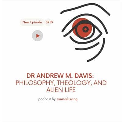 S3 E9: Dr Andrew M Davis: Philosophy, Theology, and Alien Life