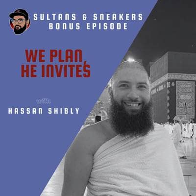 BONUS: We Plan, He Invites - Hassan Shibly on Hajj and Muhammad AlShareef