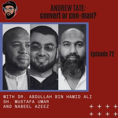Ep. 072 - Andrew Tate: Convert or CON-MAN? - Dr. Abdullah bin Hamid Ali, Sh. Mustafa Umar, Nabeel Azeez