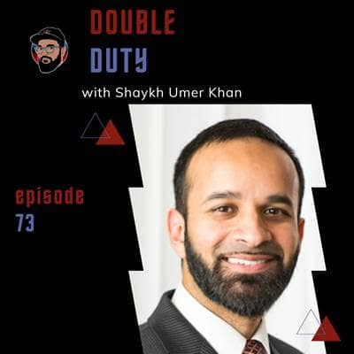 Ep. 073 - Double Duty - Shaykh Umer Khan