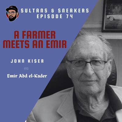 Ep. 074 - "A Farmer Meets an Emir" - John Kiser on Emir Abd el-Kader