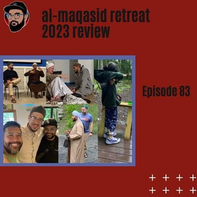 Ep. 083 - SOLO - 2023 Al-Maqasid Retreat Review 