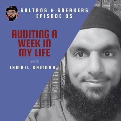 Ep. 085 - Ismail Kamdar - Auditing a Week in My Life 