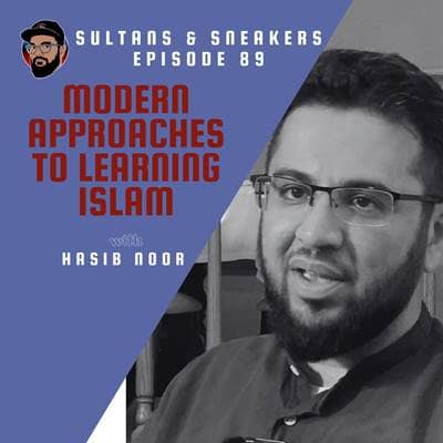 Ep. 089 - Hasib Noor - Modern Approaches to Learning Islam