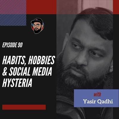 Ep. 090 - Yasir Qadhi - Habits, Hobbies, and Social Media Hysteria