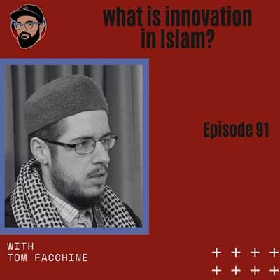 Ep. 091 - Tom Facchine - What is Innovation in Islam?