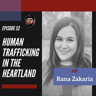 Episode 052 - Human Trafficking in the Heartland - Rana Zakaria