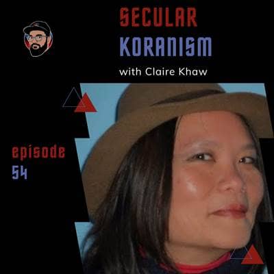 Episode 054 - Secular Koranism - Claire Khaw