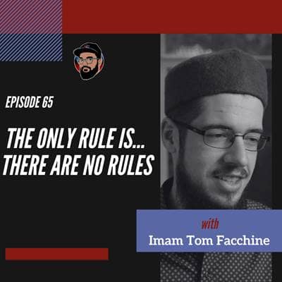 Episode 065 - Imam Tom Facchine - "The Only Rule is..There are No Rules"