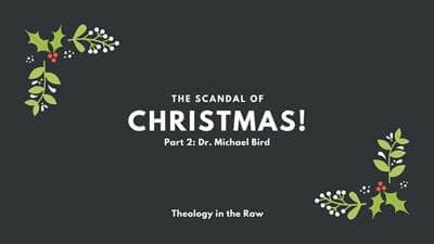 #928 - The Scandal of Christmas, Part 2: Dr. Michael Bird